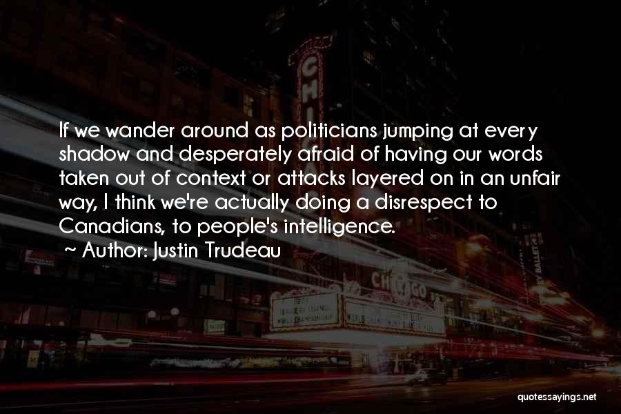 Taken Out Of Context Quotes By Justin Trudeau