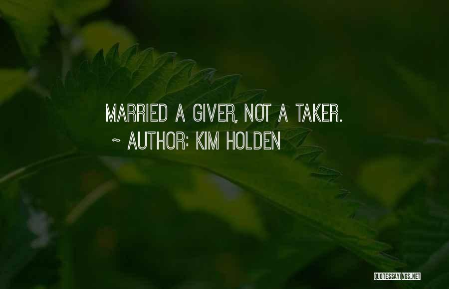 Taker And Giver Quotes By Kim Holden