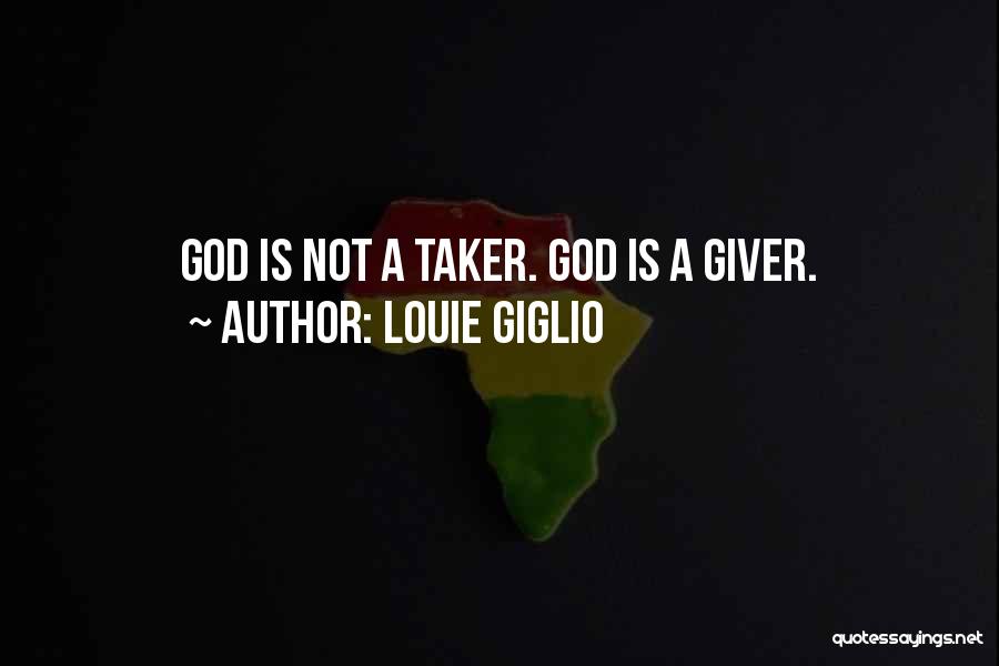 Taker And Giver Quotes By Louie Giglio