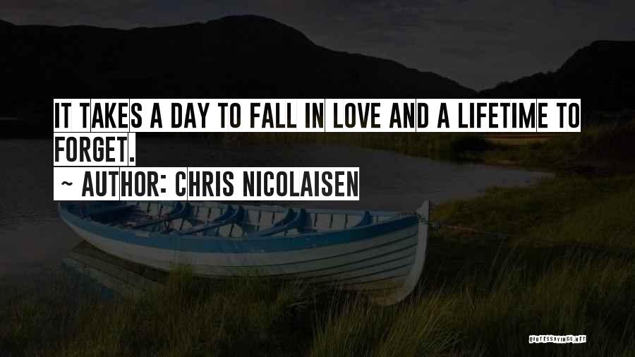 Takes A Lifetime To Forget Love Quotes By Chris Nicolaisen