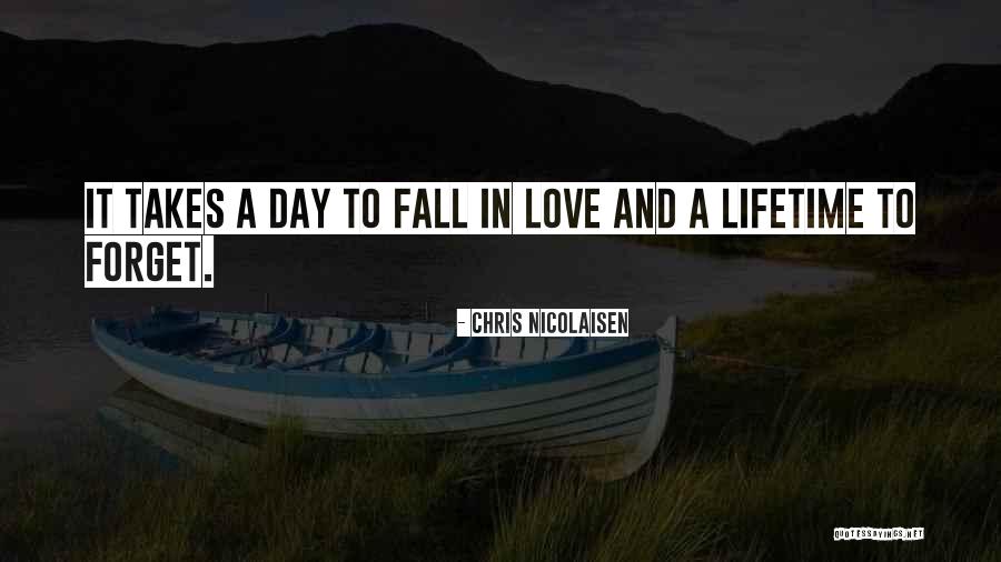 Takes A Lifetime To Forget Love Quotes By Chris Nicolaisen