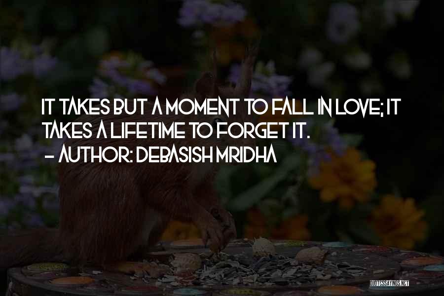 Takes A Lifetime To Forget Love Quotes By Debasish Mridha