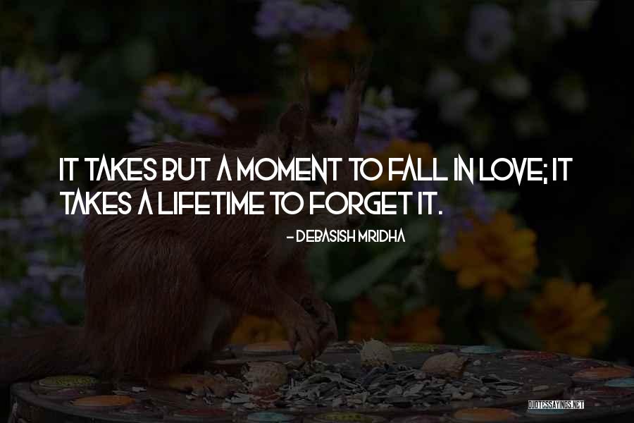 Takes A Lifetime To Forget Love Quotes By Debasish Mridha