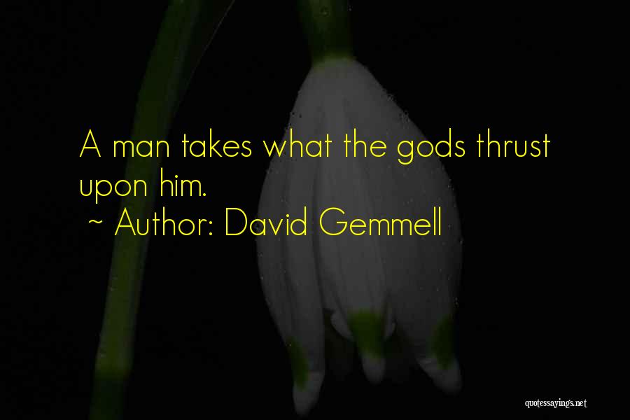 Takes A Man Quotes By David Gemmell