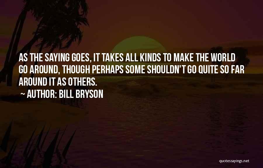 Takes All Kinds Quotes By Bill Bryson