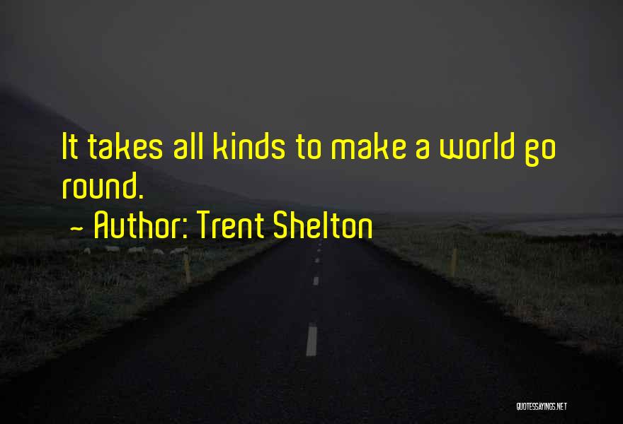 Takes All Kinds Quotes By Trent Shelton