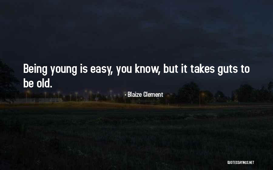 Takes Guts Quotes By Blaize Clement Takes Guts Quotes By Blaize Clement
