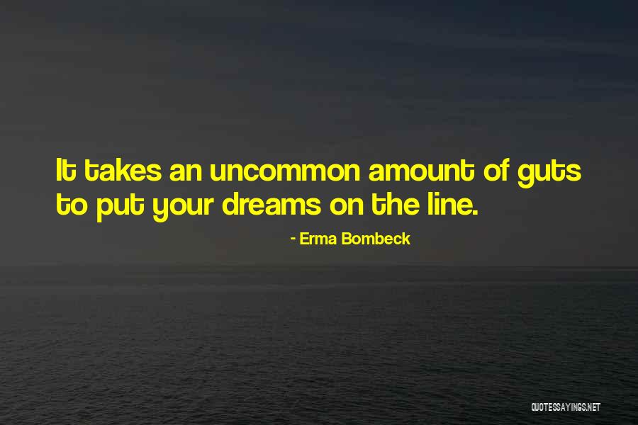 Takes Guts Quotes By Erma Bombeck Takes Guts Quotes By Erma Bombeck
