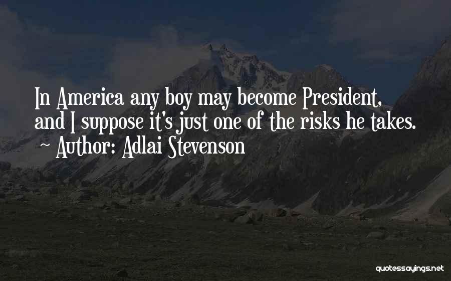 Takes Risks Quotes By Adlai Stevenson