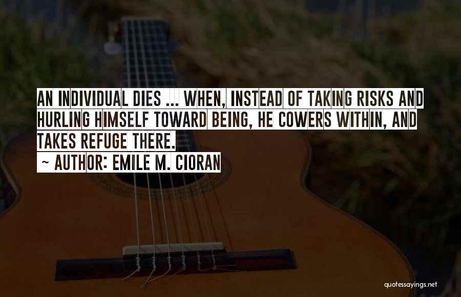 Takes Risks Quotes By Emile M. Cioran