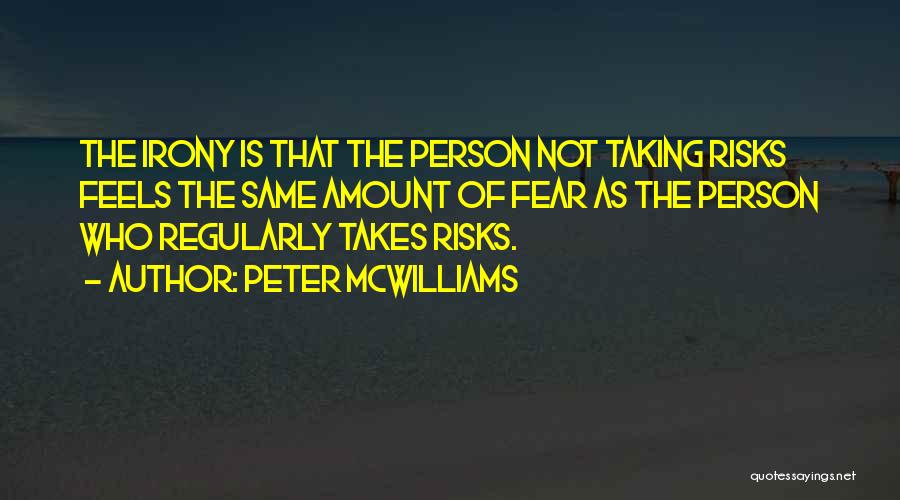 Takes Risks Quotes By Peter McWilliams