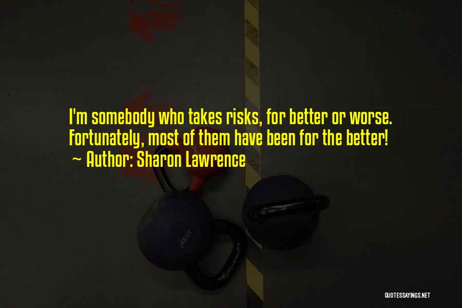 Takes Risks Quotes By Sharon Lawrence