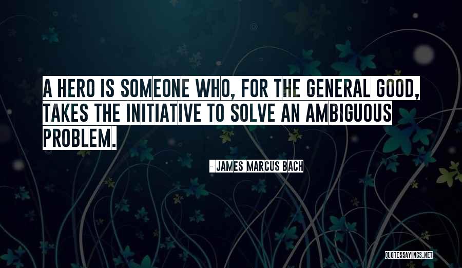 Takes The Initiative Quotes By James Marcus Bach Takes The Initiative Quotes By James Marcus Bach