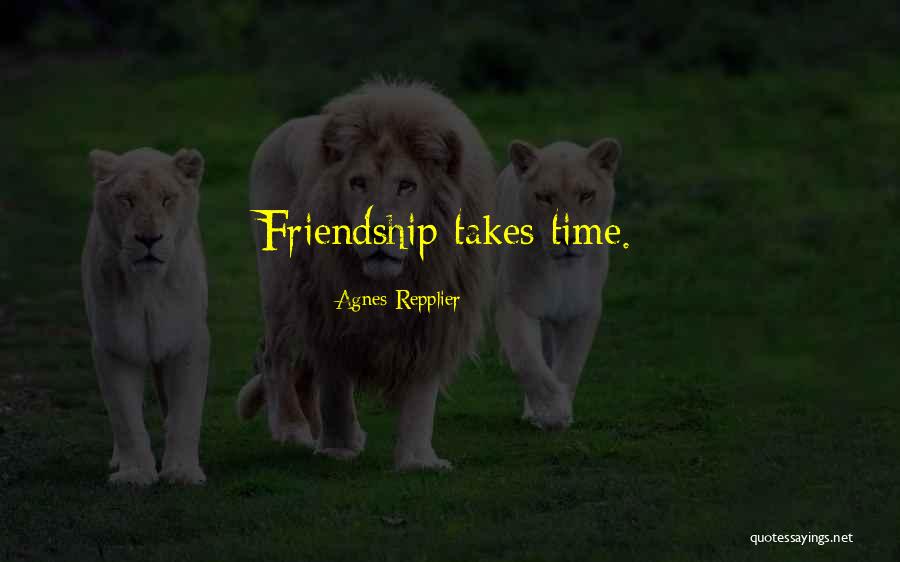 Takes Time Quotes By Agnes Repplier Takes Time Quotes By Agnes Repplier