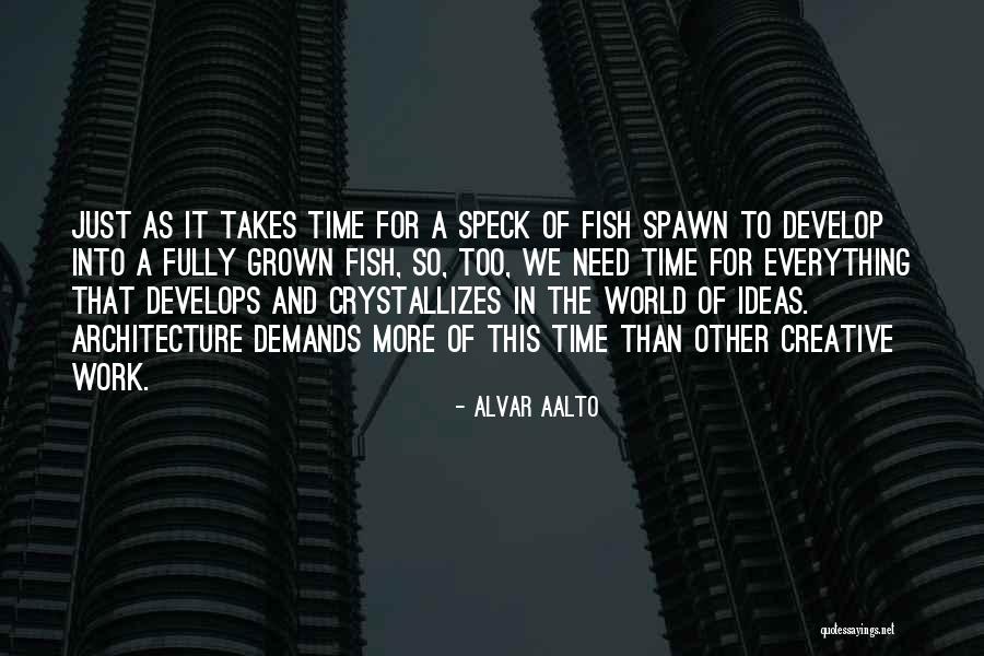 Takes Time Quotes By Alvar Aalto Takes Time Quotes By Alvar Aalto