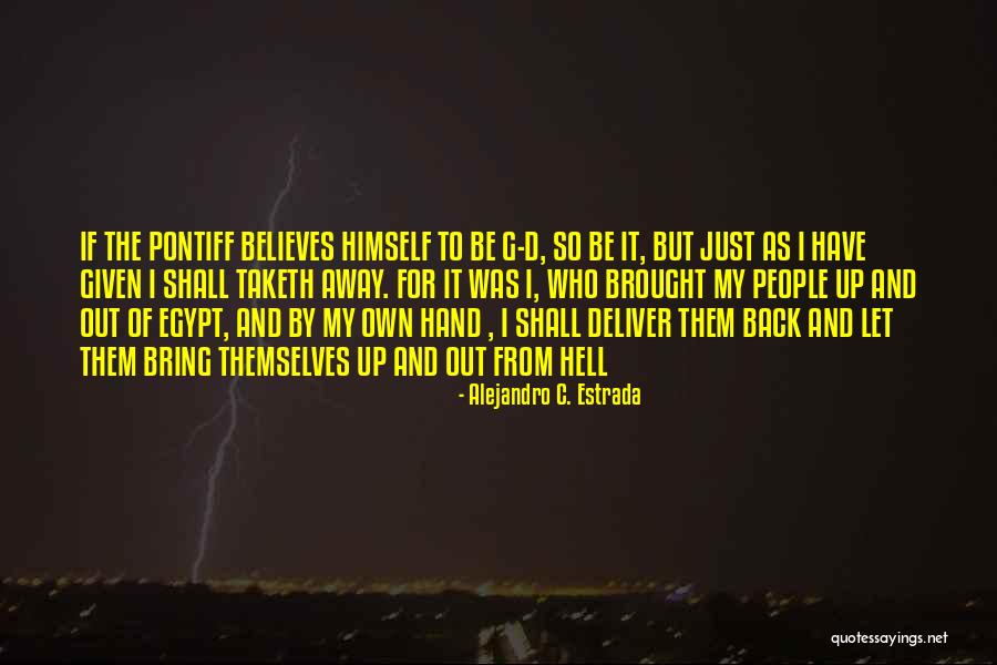 Taketh Quotes By Alejandro C. Estrada Taketh Quotes By Alejandro C. Estrada