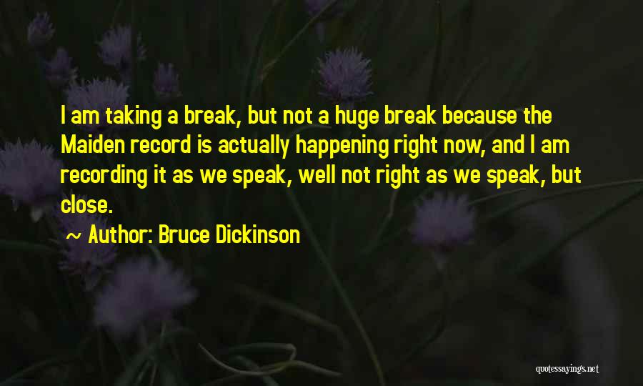 Taking A Break For Yourself Quotes By Bruce Dickinson