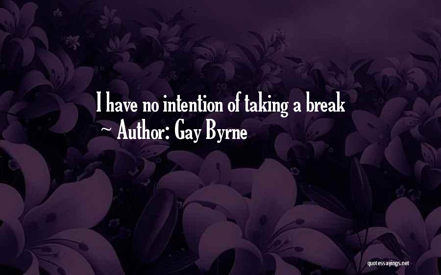 Taking A Break For Yourself Quotes By Gay Byrne
