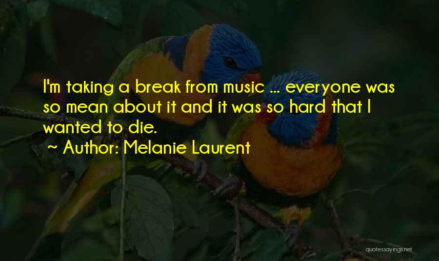 Taking A Break For Yourself Quotes By Melanie Laurent