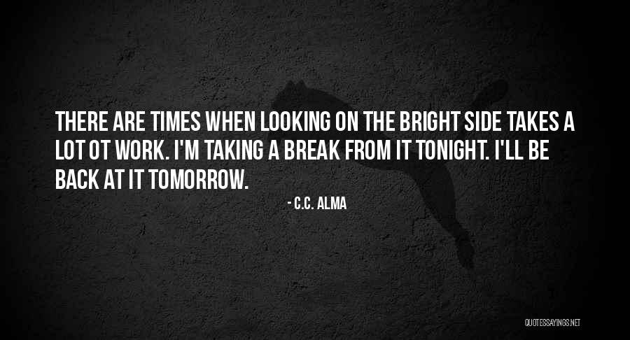 Taking A Break From Life Quotes By C.C. Alma Taking A Break From Life Quotes By C.C. Alma
