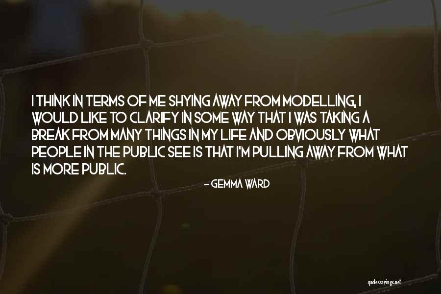 Taking A Break From Life Quotes By Gemma Ward Taking A Break From Life Quotes By Gemma Ward