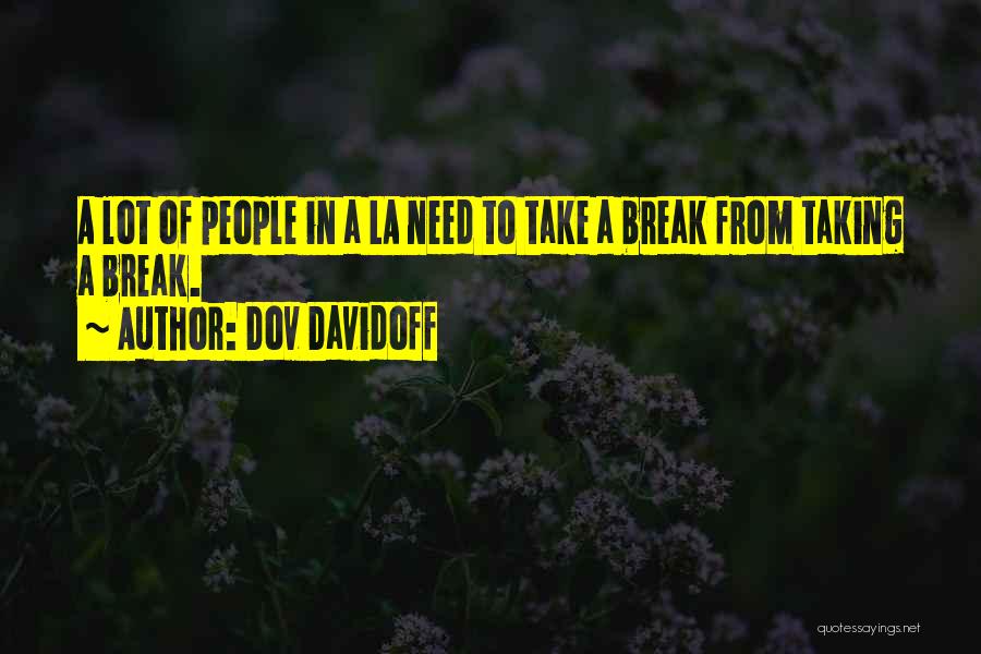 Taking A Break From Quotes By Dov Davidoff