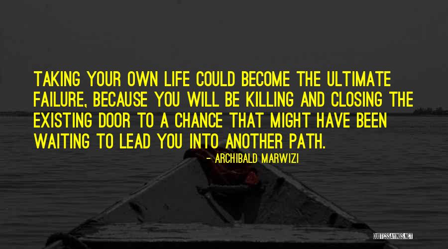 Taking A Chance On Life Quotes By Archibald Marwizi