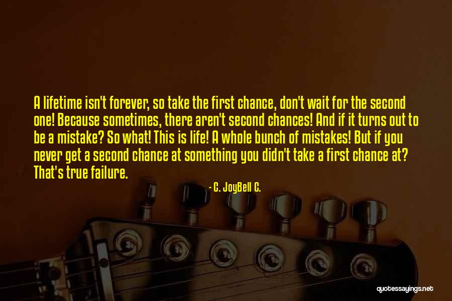 Taking A Chance On Life Quotes By C. JoyBell C. Taking A Chance On Life Quotes By C. JoyBell C.
