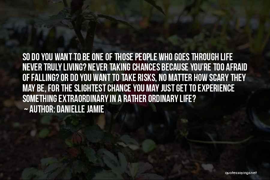 Taking A Chance On Life Quotes By Danielle Jamie