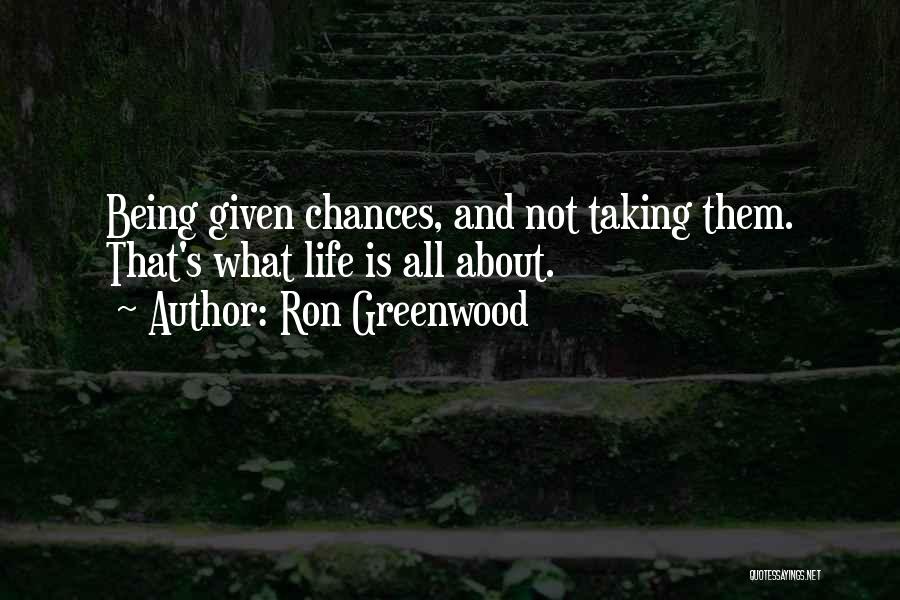 Taking A Chance On Life Quotes By Ron Greenwood