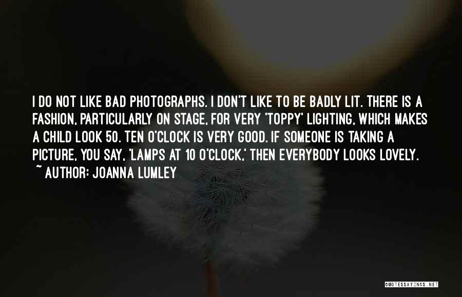 Taking A Good Picture Quotes By Joanna Lumley