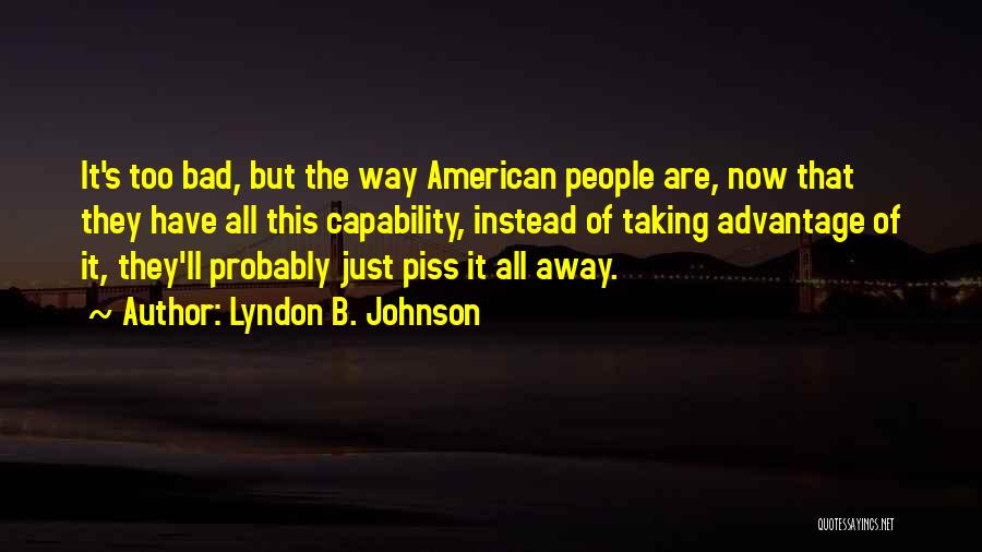 Taking A Piss Quotes By Lyndon B. Johnson