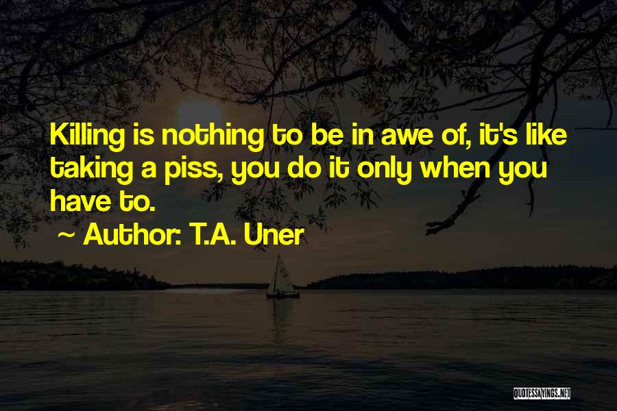 Taking A Piss Quotes By T.A. Uner