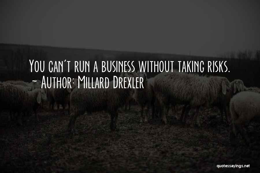 Taking A Risk In Business Quotes By Millard Drexler