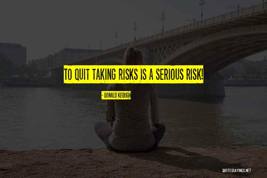 Taking A Risk Quotes By Donald Keough