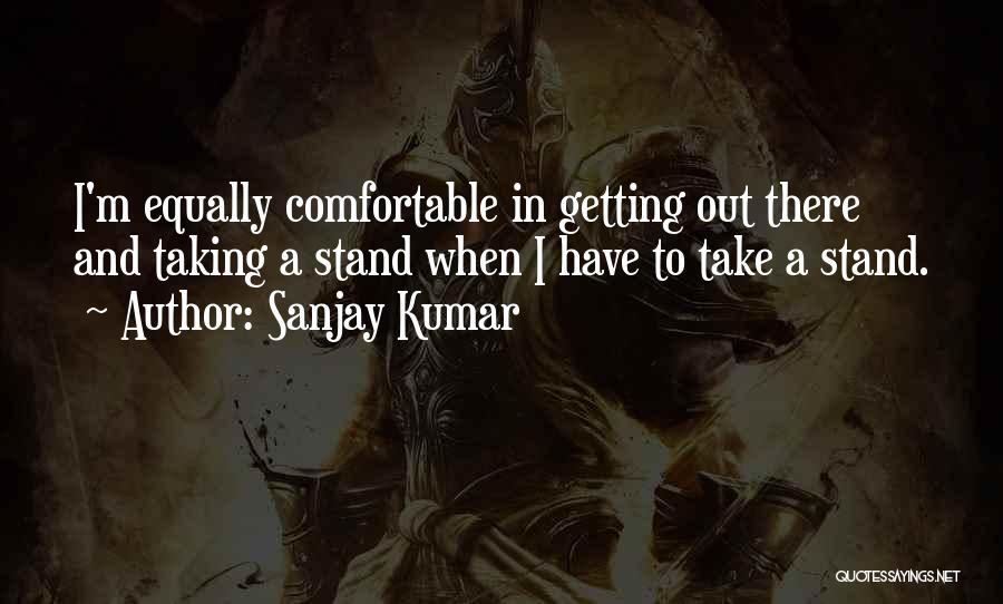 Taking A Stand Quotes By Sanjay Kumar