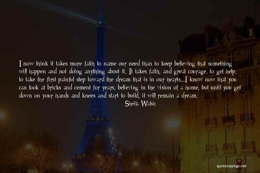 Taking A Step Of Faith Quotes By Sheila Walsh Taking A Step Of Faith Quotes By Sheila Walsh