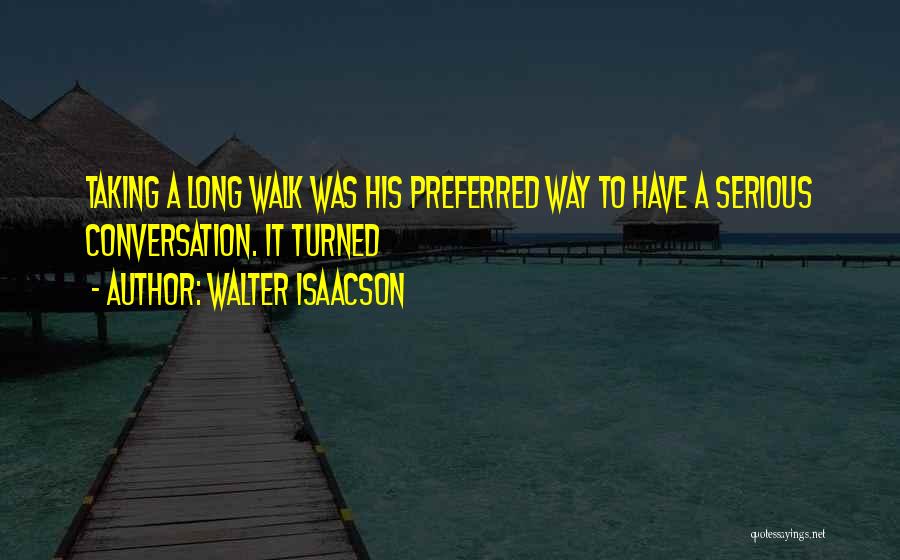 Taking A Walk Quotes By Walter Isaacson