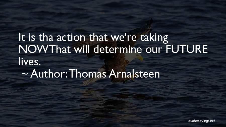 Taking Action Now Quotes By Thomas Arnalsteen