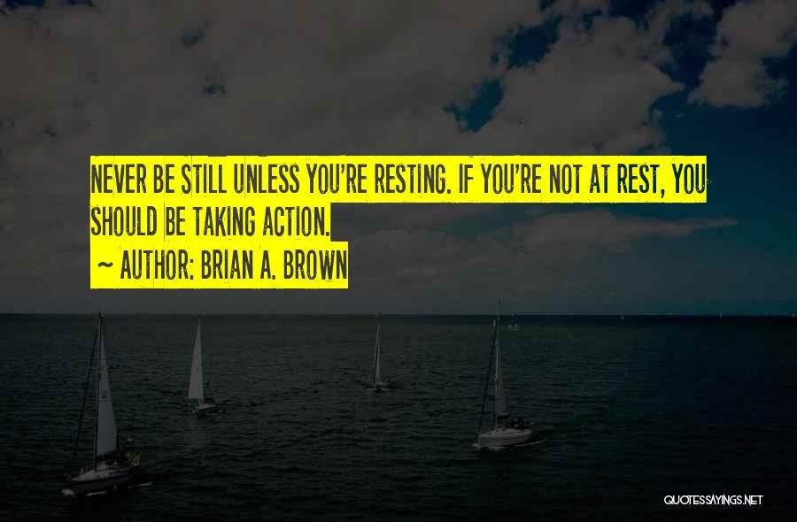 Taking Action Quotes By Brian A. Brown