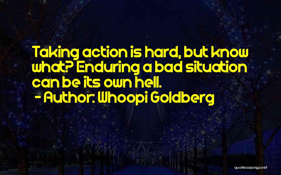 Taking Action Quotes By Whoopi Goldberg