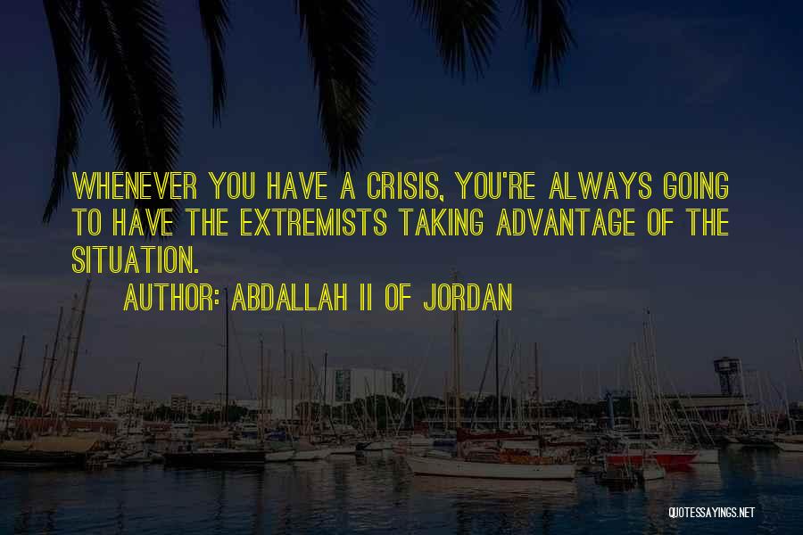 Taking Advantage Of Me Quotes By Abdallah II Of Jordan