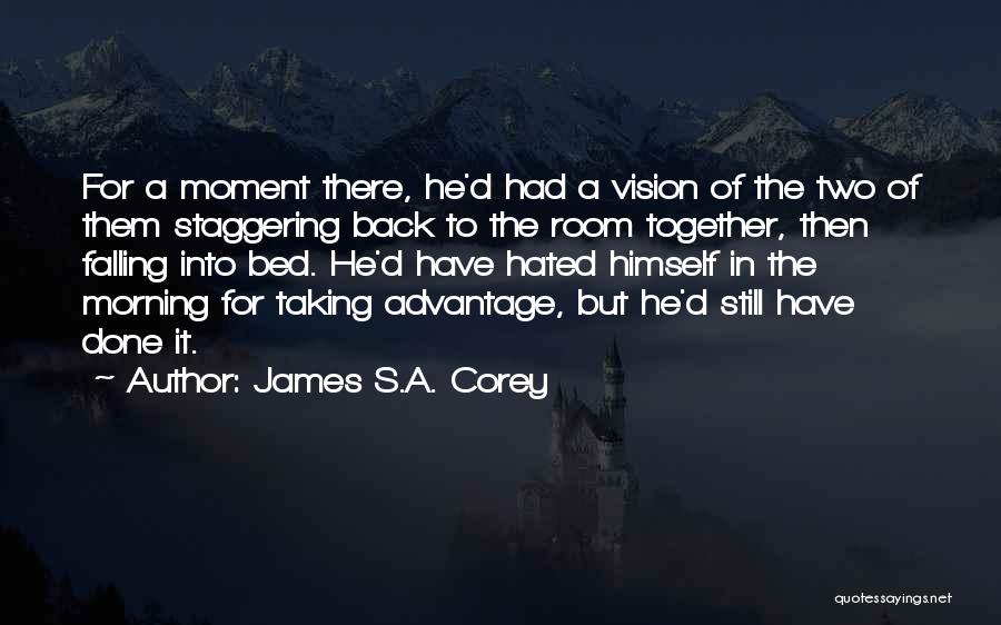 Taking Advantage Of Me Quotes By James S.A. Corey