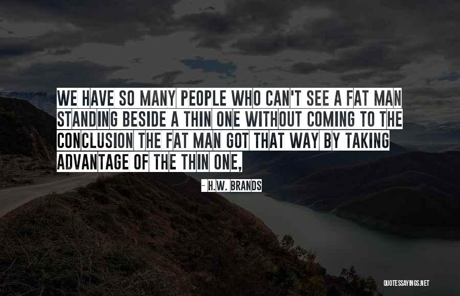 Taking Advantage Of People Quotes By H.W. Brands Taking Advantage Of People Quotes By H.W. Brands