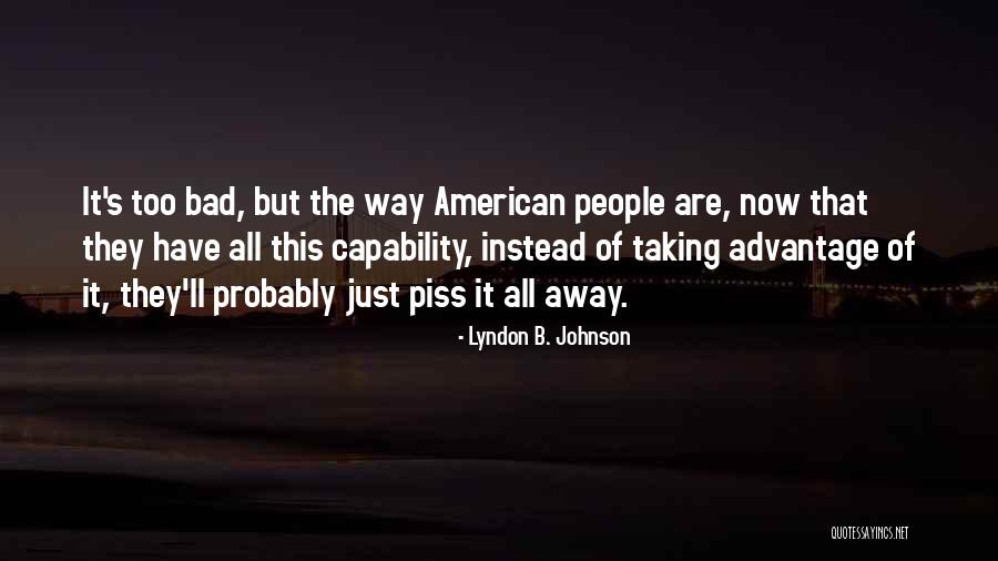 Taking Advantage Of People Quotes By Lyndon B. Johnson Taking Advantage Of People Quotes By Lyndon B. Johnson