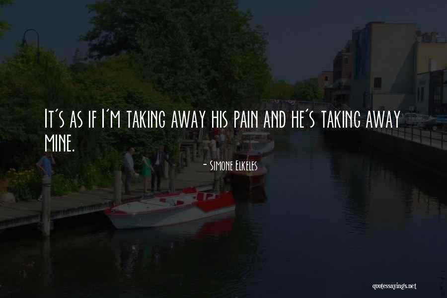 Taking Away Pain Quotes By Simone Elkeles Taking Away Pain Quotes By Simone Elkeles