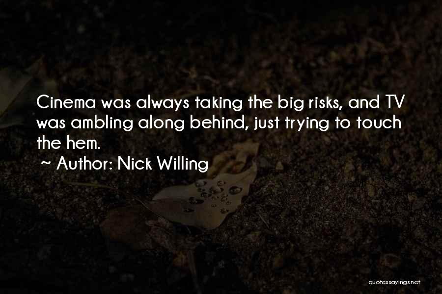 Taking Big Risks Quotes By Nick Willing