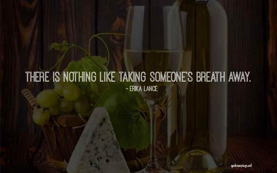 Taking Breath Away Quotes By Erika Lance