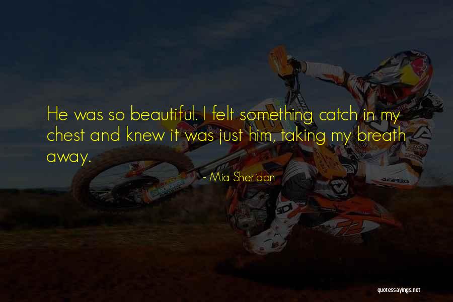 Taking Breath Away Quotes By Mia Sheridan