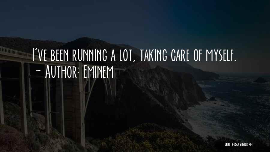 Taking Care Myself Quotes By Eminem